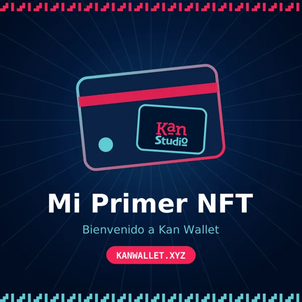Mi Primer NFT — Bienvenido a Kan Wallet